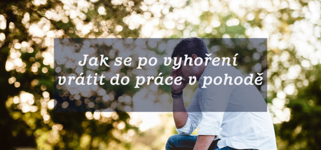 Jak se po vyhoření vrátit do práce v pohodě